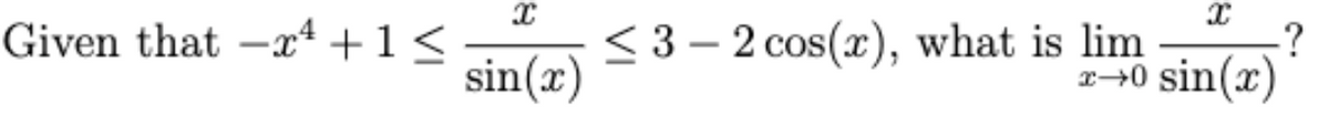Given that –xª +1<
sin(x)
< 3 – 2 cos(x), what is lim
r+0 sin(x)
-?
