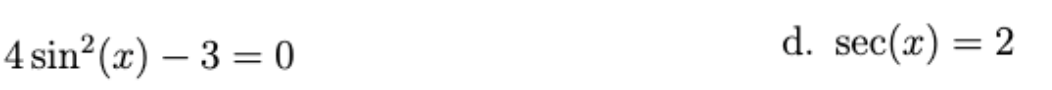 4 sin (x) – 3 = 0
d. sec(x) = 2
