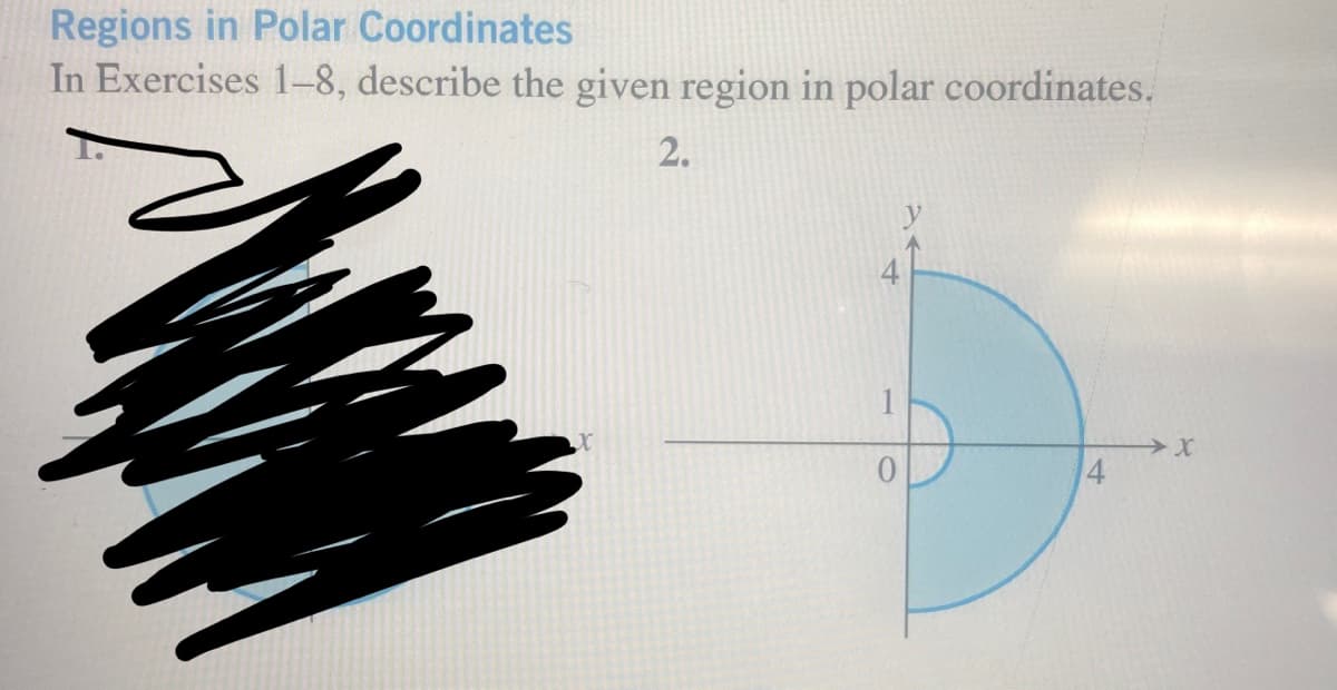 Regions in Polar Coordinates
In Exercises 1-8, describe the given region in polar coordinates.
2.
→ X