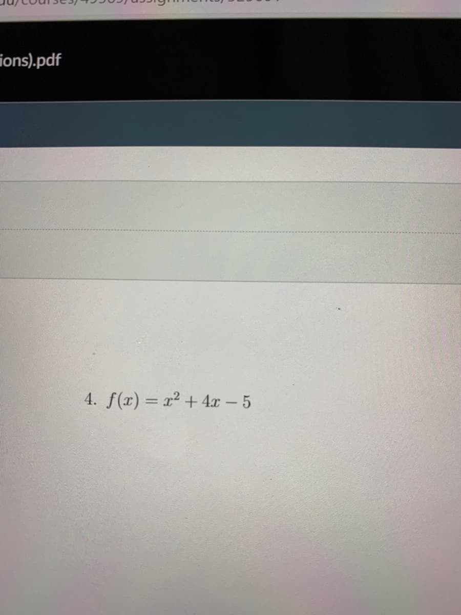 ions).pdf
4. f(x) = x² + 4x – 5
%3D
