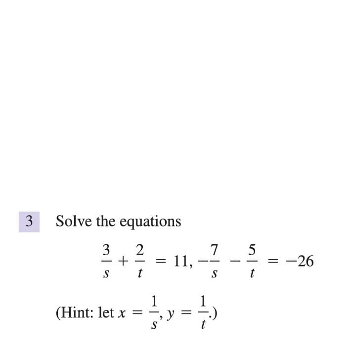 3
Solve the equations
3
5
7
11,
-26
--
-
S
t
S
t
1
(Hint: let x
S
t
