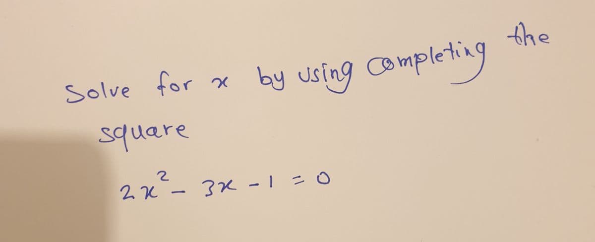 the
by using completing9
Solve for
square
2x -3K -1 -0
-1= o
