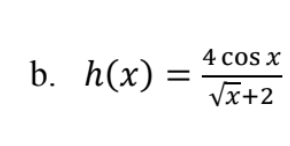4 cOS X
b. h(x) =
Vx+2
