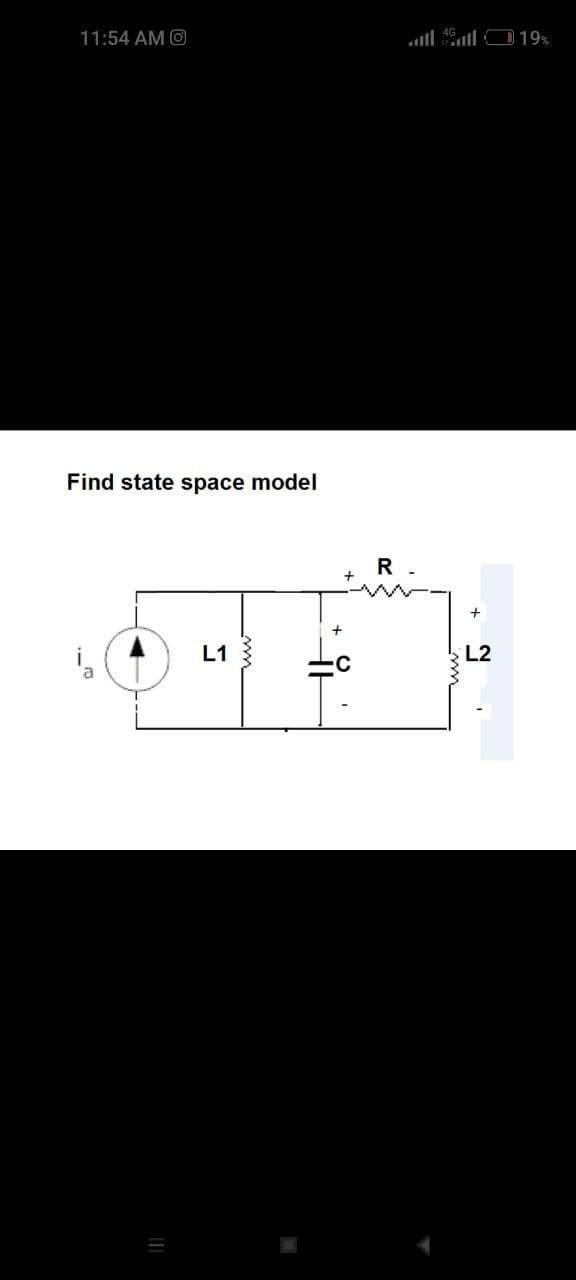 11:54 AM O
ll 46ll O19%
Find state space model
R.
L1
L2
la
