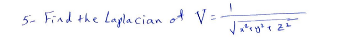 5- Find the Laplacian of V =
1
√x²ry ²1 2²