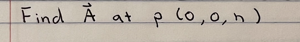 Find A at
p (0, 0, h)