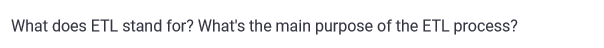 What does ETL stand for? What's the main purpose of the ETL process?