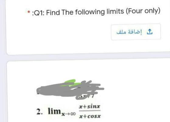 :Q1: Find The following limits (Four only)
إضافة ملف
x+sinx
2. limx00
x+cosx
