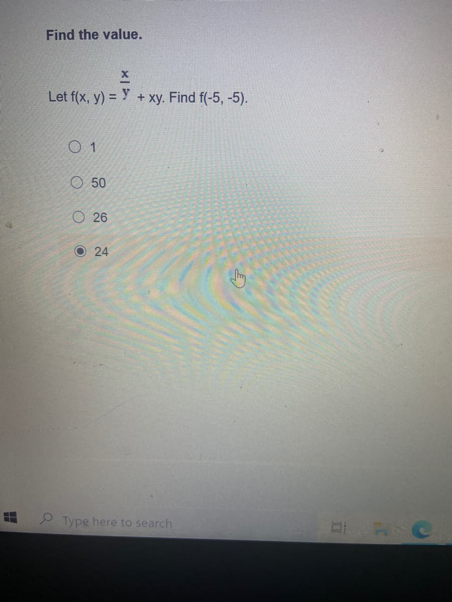 Find the value.
Let f(x, y) =
xy. Find f(-5, -5).
%3D
0 1
O 50
26
24
Type here to search
