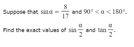 8
and 90° <a <180°.
17
Suppose that sinɑ =
a
and tan
2
a
Find the exact values of sin
2
