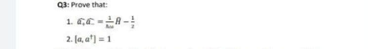 Q3: Prove that:
1. a,a R-
2. [a, a'] = 1
