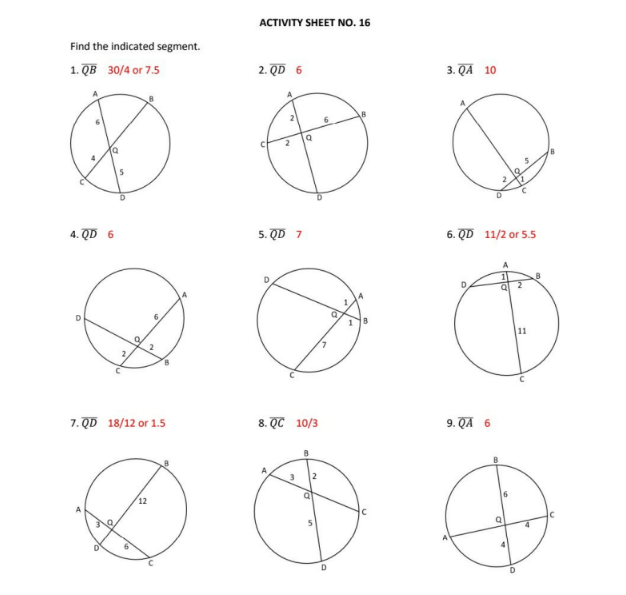 ACTIVITY SHEET NO. 16
Find the indicated segment.
1. QB 30/4 or 7.5
2. QD 6
3. QA 10
le
4. QD 6
5. QD 7
6. QD 11/2 or 5.5
2
11
2.
7. QD 18/12 or 1.5
8. QC 10/3
9. QA 6
