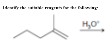 Identify the suitable reagents for the following:
H,O
