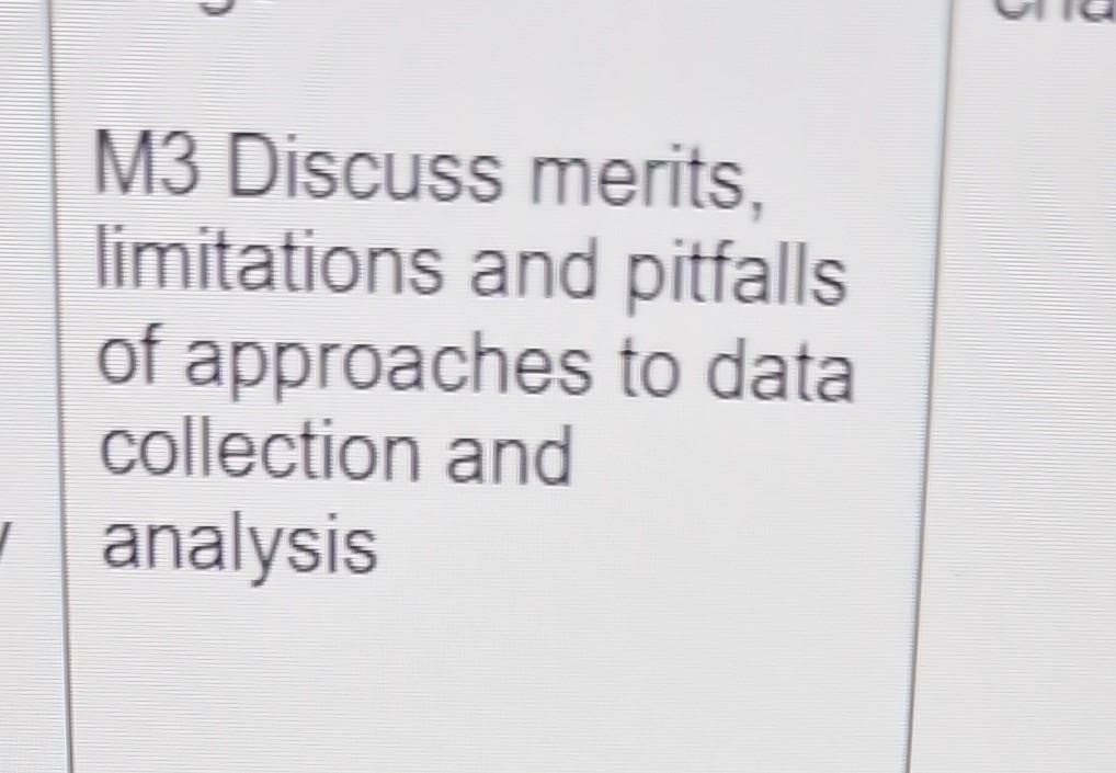 M3 Discuss merits,
limitations and pitfalls
of approaches to data
collection and
1 analysis
3