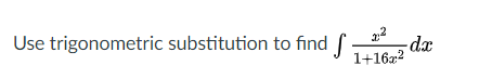 22
-dx
1+162
Use trigonometric substitution to find
