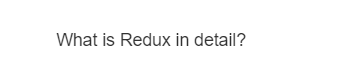 What is Redux in detail?