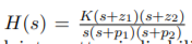 H(s)
K(s+z1)(s+z2)
s(s+p1)(s+p2)
