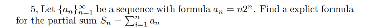 n2". Find a explict formula
5, Let {an}-1 be a sequence with formula an
for the partial sum Sn = Di=1 an
n=1
