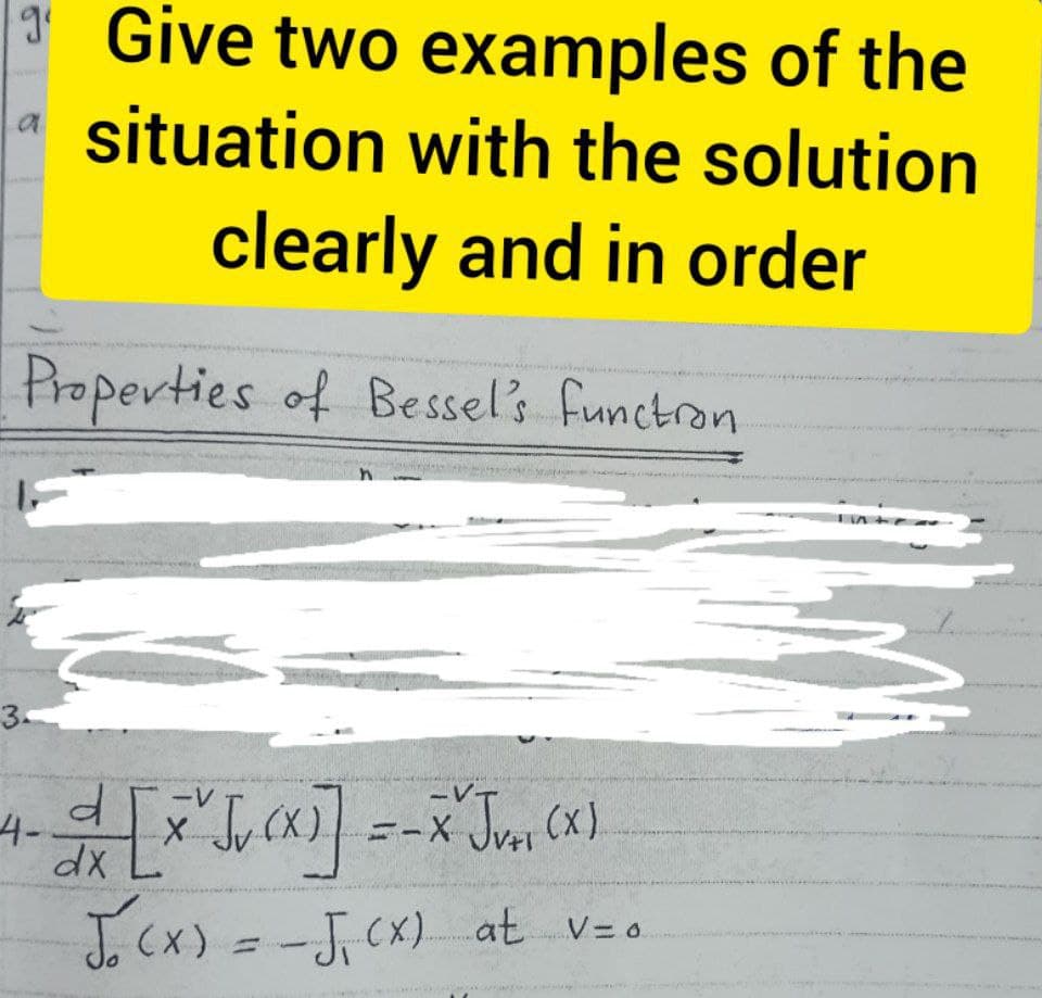 * Give two examples of the
situation with the solution
clearly and in order
Properties of Bessels functron
3.
4-
J. Cx) = -J, Cx) at vzo
V=0
(x)%3D
-J.CX) at v= .
