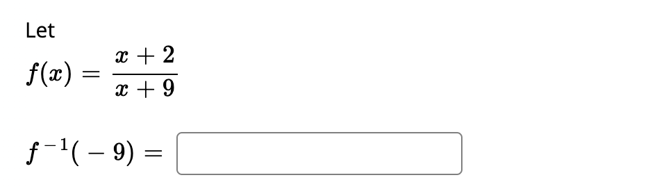 Let
x + 2
f(æ)
x + 9
f-'(– 9) =
