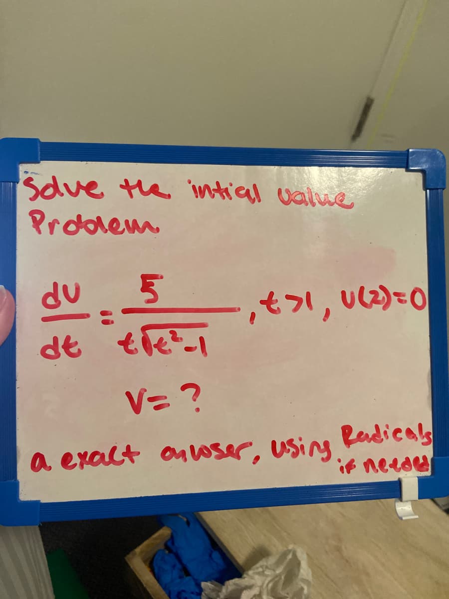 Sdve te intiel value
Prdolem
du
de te?-1
ーパ
V= ?
a exalt onwser, using Redicals
if needd
