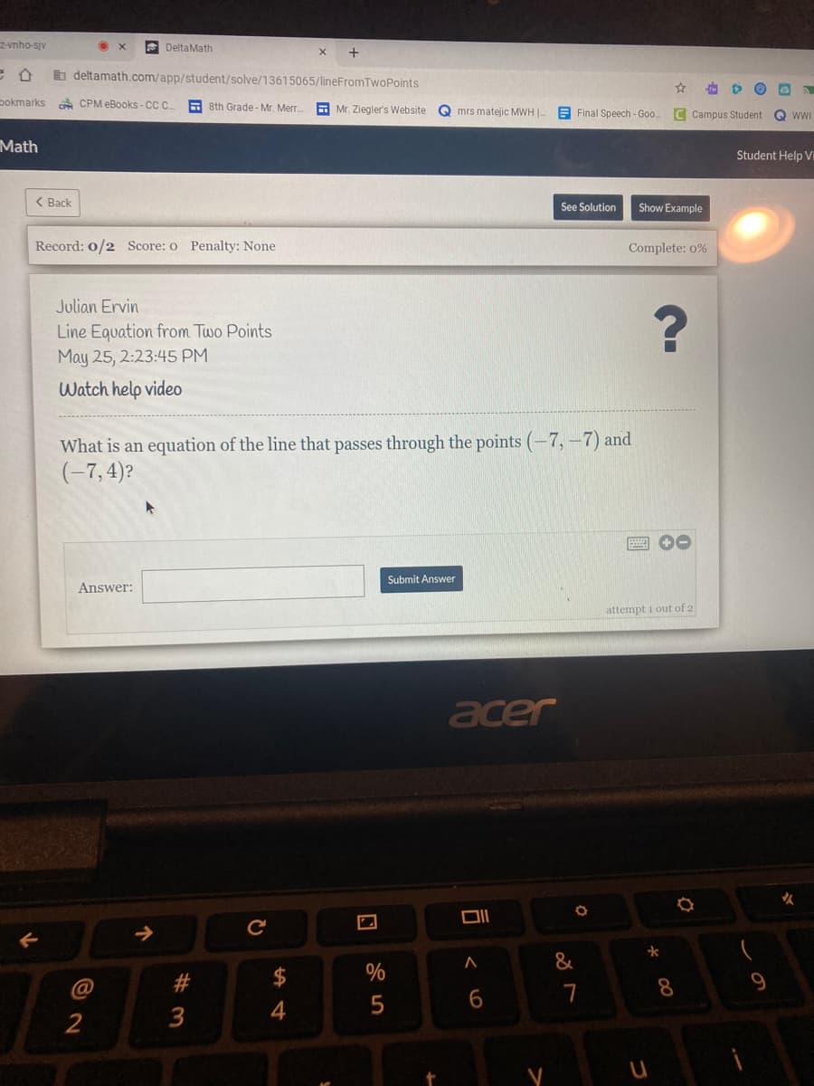 **Line Equation from Two Points**

**Activity Timestamp:**
- Date: May 25
- Time: 2:23:45 PM

**Task:**
Determine the equation of the line passing through the given two points.

**Points Provided:**
- (-7, -7)
- (-7, 4)

**Resources:**
- Watch help video (link typically provided on the webpage, but not visible in the image).

**Instructions:**
1. Understand the problem requirements.
2. Identify the formula for calculating the equation of a line from two points.
3. Calculate the slope (if applicable).
4. Use the appropriate formula, such as the point-slope form or the slope-intercept form, to determine the equation of the line.
5. Input your answer in the provided answer box.

**Steps to Solve the Equation:**
1. Use the coordinates of the points to find the slope (m):

   However, these points have the same x-coordinate, indicating a vertical line. For vertical lines, the equation is in the form \(x = c\), where \(c\) is the constant x-value through which the line passes.

2. In this case, both points have an x-coordinate of \(-7\). Thus, the equation of the line is:

   \[
   x = -7
   \]

3. Input the equation \(x = -7\) into the answer box.
4. Submit your answer.

**Note:**
For vertical lines, the concept of the slope does not apply as vertical lines have an undefined slope.

**Answer:**

\[ \text{Answer: } x = -7 \]

Submit your answer once calculated.