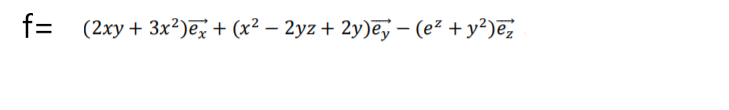 f= (2xy + 3x²)ē + (x² – 2yz + 2y)ē, – (e² + y²)ē
