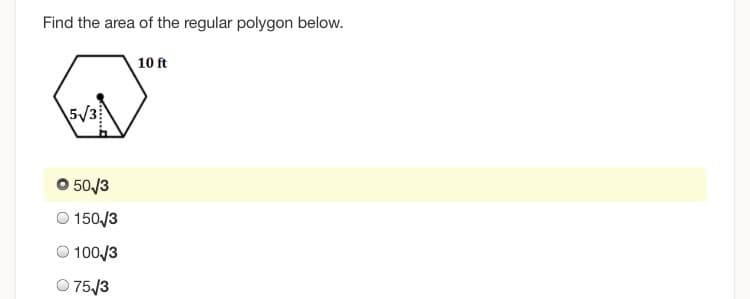 Find the area of the regular polygon below.
10 ft
5/3
O 50./3
O 150/3
O 100/3
O 75/3
