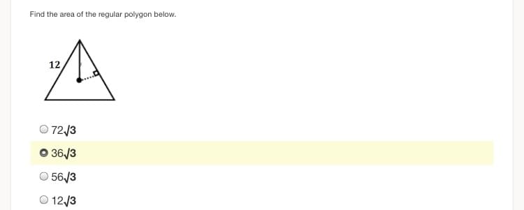 Find the area of the regular polygon below.
12
O 72./3
O 36/3
O 56,/3
O 12/3
