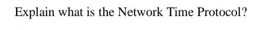 Explain what is the Network Time Protocol?