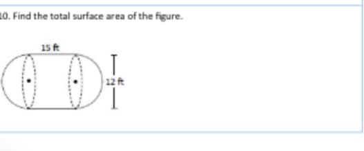 10. Find the total surface area of the figure.
15 ft
12t
