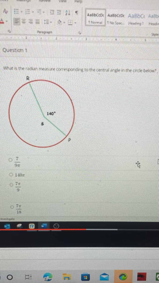 Question 1
0
taveligate
What is the radikan measure corresponding to the central angle in the circle below?
R
7
O
140x
0 7=
18
9
Et
J
140
Mep
t
AslbCox Asoccox AaBBC Aa8be
H
Sye
C