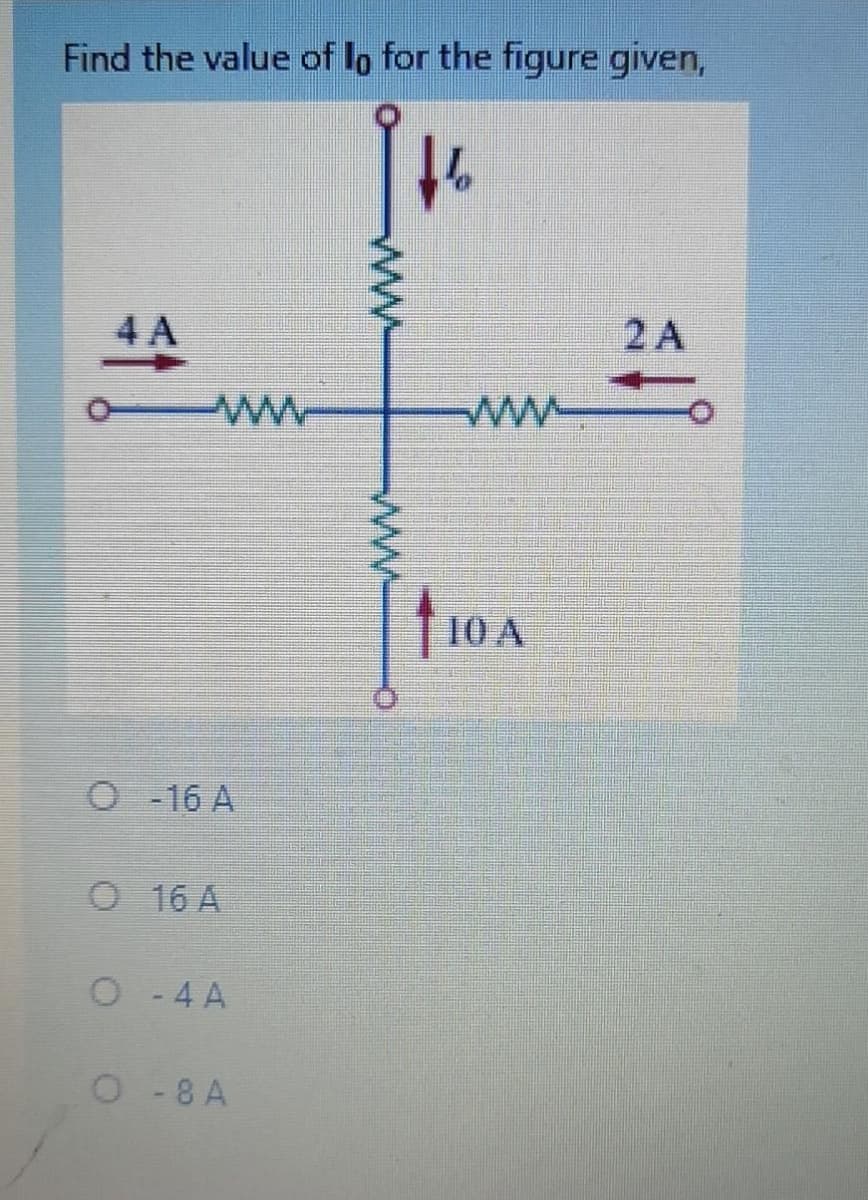 Find the value of lo for the figure given,
4 A
2A
www
ww-
110 A
O-16 A
O 16 A
O-4 A
O-8 A
ww
