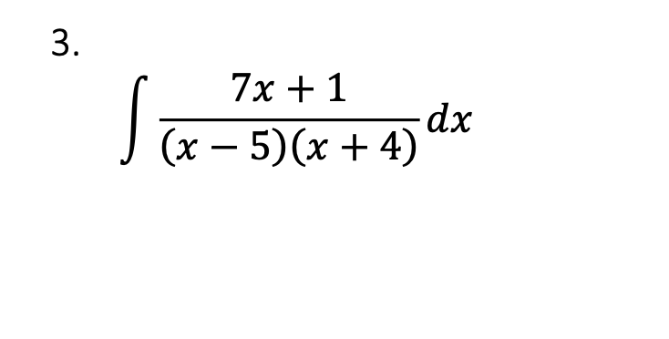 3.
7x + 1
-
(x - 5)(x + 4)
dx