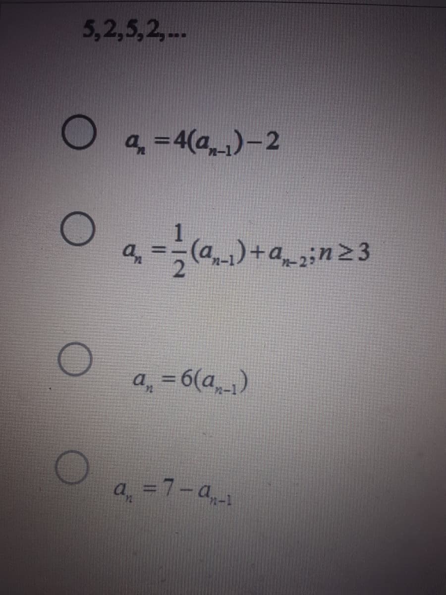 5,2,5,2,..
q = 4(a)-2
a, = 6(a)
a, =7-a
