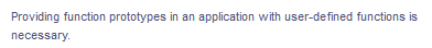 Providing function prototypes in an application with user-defined functions is
necessary.