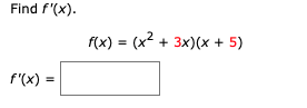 Find f'(x).
(x) = (x2 + 3x)(x + 5)
%3D
f'(x) =
