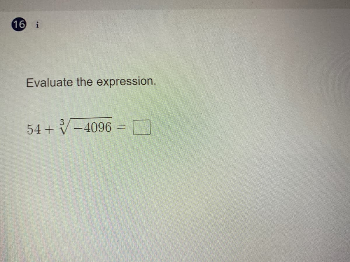 16 i
Evaluate the expression.
3
54 + V -4096 =
%3D
