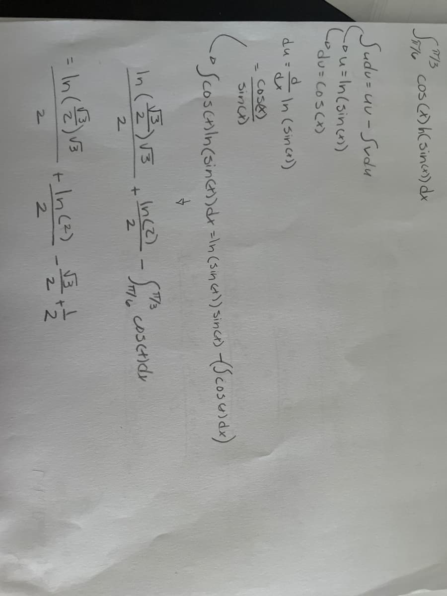 17/3
S³ cos (t)h(sinct)) dx
Sudu= uv-Svdu
-Du=In (sin(x))
Lodu= cos(x)
du =
=
・In (Sinct))
cos(x)
sin(x)
6₂
Scosct) In (sinct)) dx =In (sin(t)) sinct) (Scosu)dx)
=
In (VI)√3
2
In (22) √3
2
+
In (2) - 5773
2
cosetidy
+ In (²) - 1/2+1/2/20
2