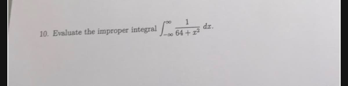 1
dx.
10. Evaluate the improper integral n 64 + z2
