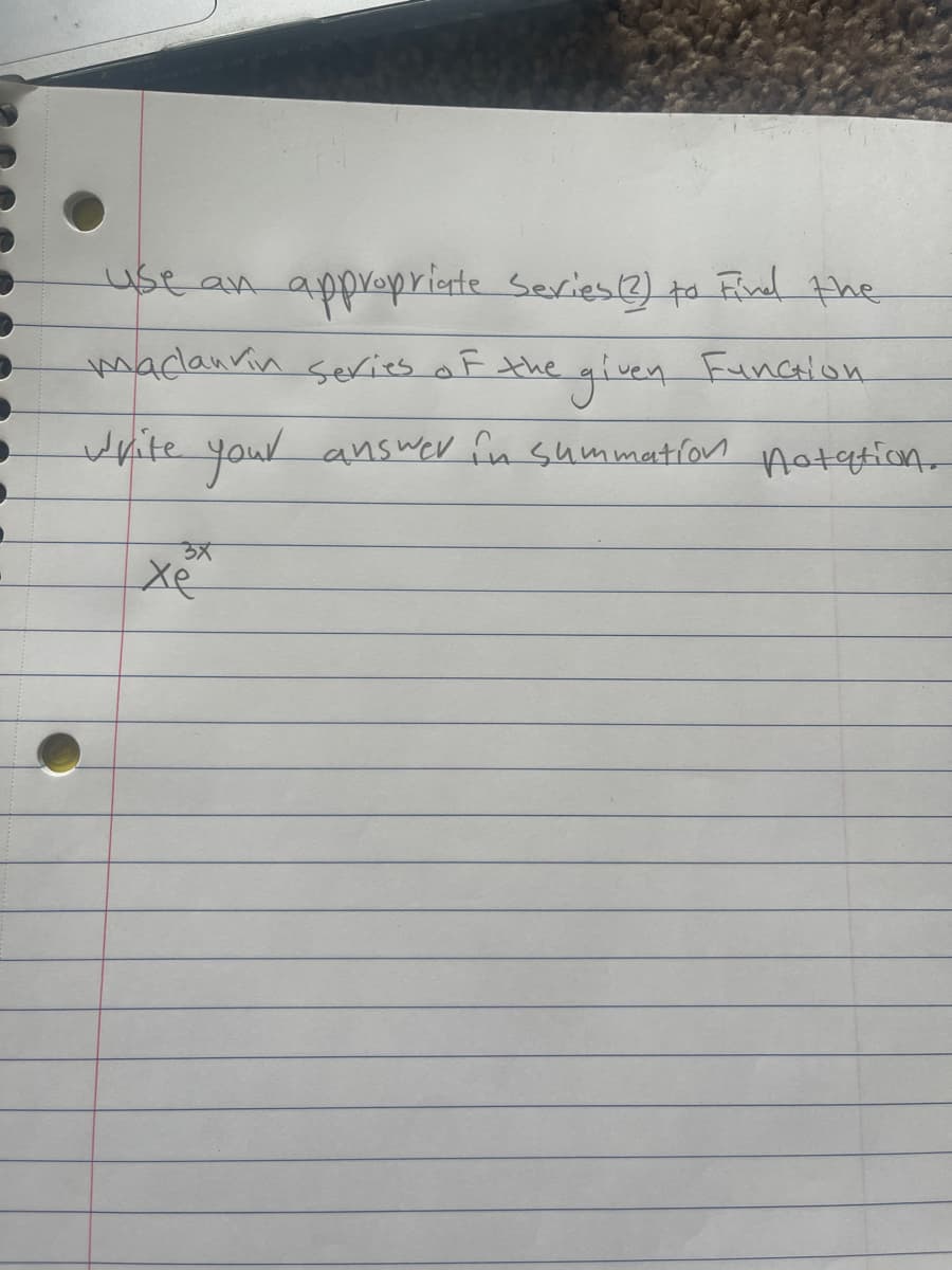 use an appropriate Series (3) to Find the
maclaurin series of the given Function.
write your answer in summation notation.
उर
Xe