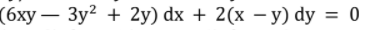 (бху — Зу? + 2у) dx + 2(х — у) dy %3D 0
