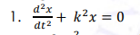 d?x
1.
dt2
+ k?x = 0
