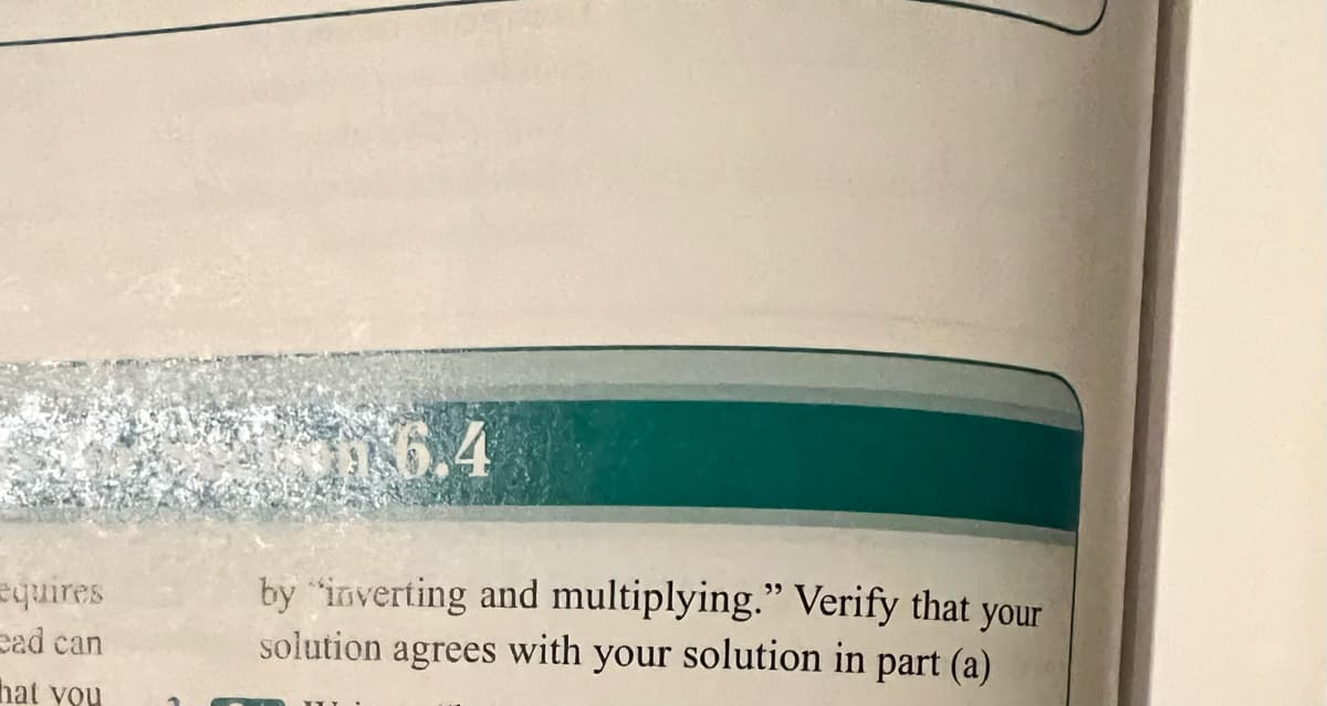 equires
ead can
by "inverting and multiplying." Verify that your
solution agrees with your solution in part (a)
hat voy
