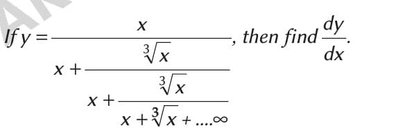 Ify=
x +
x +
X
3√x
3√x
x + ³√√x+....00
9
then find dy
dx