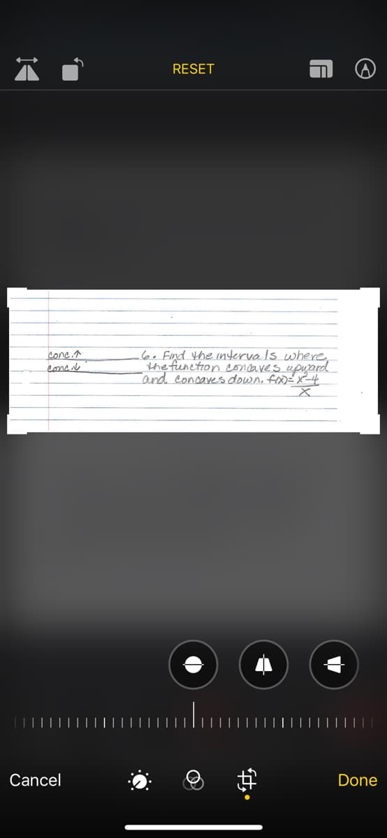 Cone.↑
Conci
Cancel
RESET
O
-6. Find the intervals where,
the function concaves upward
and concaves down, frx)=x²-4
X
F
•*P
Done