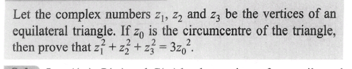 Let the complex numbers z₁,z2 and z3 be the vertices of an
equilateral triangle. If zo is the circumcentre of the triangle,
then prove that z1+z²+z3 = 3z0².