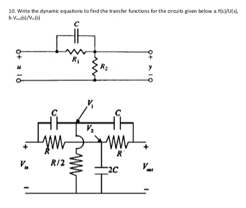 10. Write the dynamic equations to find the transfer functions for the circuits given below a.Y(s/U(s),
b.Vauls)/Mn(s)
R,
R2
R
R/2
2C
