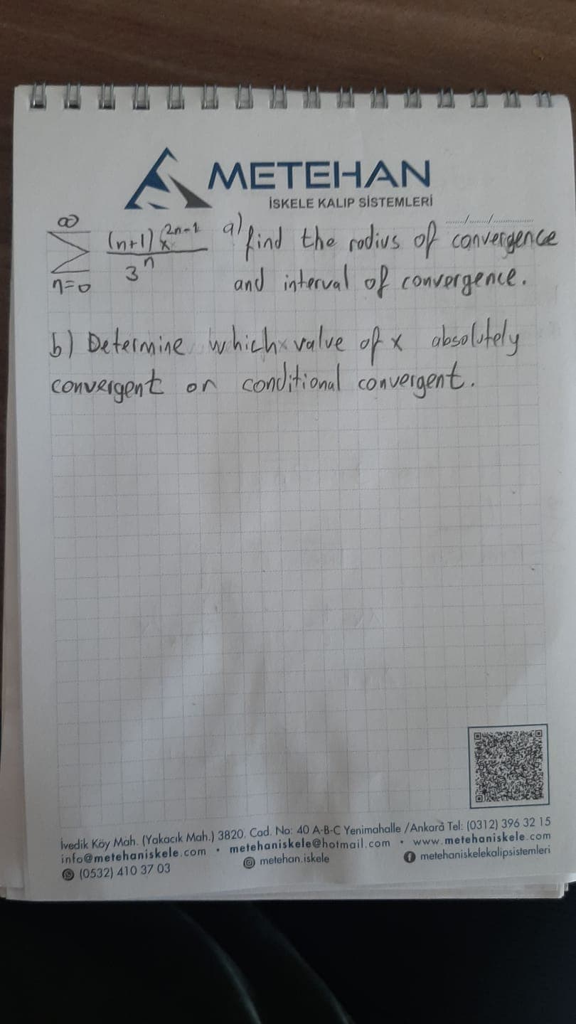 (nr1) e
2n-1 a)
" find the rodius of convergence
and interval of convergence.
37
b) Determine whichi valve of x absolitely
obsoltely
on conditional convergent.
