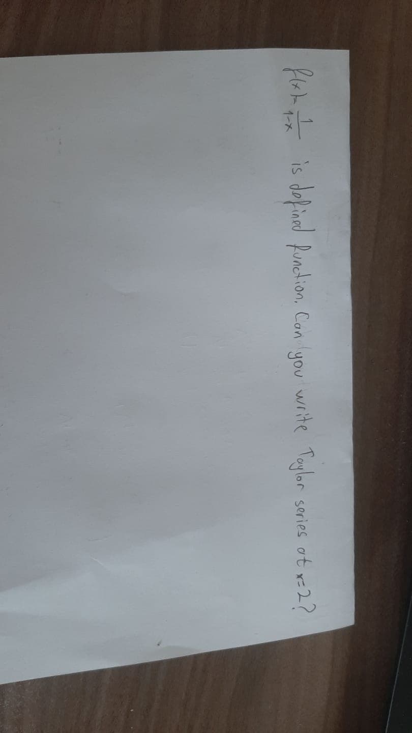 dofinad function, Can you write Taylor
series ot r-27
1-X
